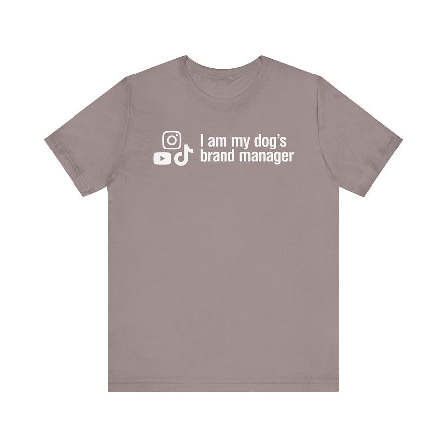 I am my dog's brand manager t-shirt